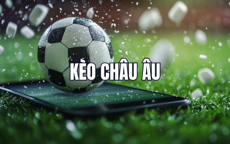 Kèo châu Âu Chiến lược nâng cao giúp tăng tỷ lệ thắng khi chơi kèo châu Âu